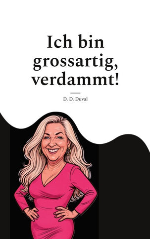 Ich bin grossartig, verdammt!