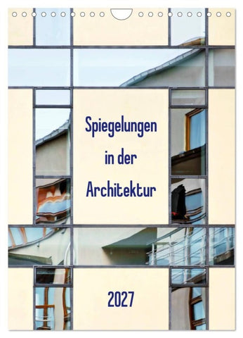 Spiegelungen in der Architektur (Wandkalender 2027 DIN A4 hoch), CALVENDO Monatskalender