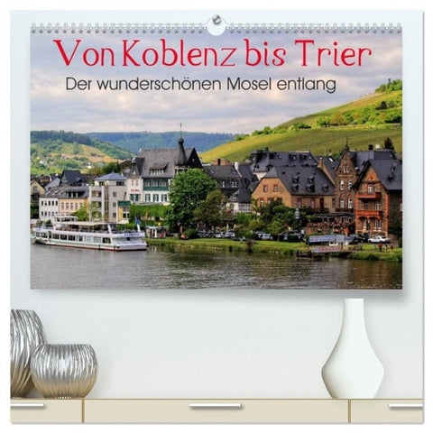 Der wunderschönen Mosel entlang - Von Koblenz bis Trier (hochwertiger Premium Wandkalender 2027 DIN A2 quer), Kunstdruck in Hochglanz