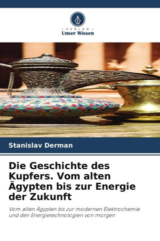 Die Geschichte des Kupfers. Vom alten Ägypten bis zur Energie der Zukunft