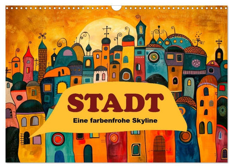Stadt - Eine farbenfrohe Skyline (Wandkalender 2027 DIN A3 quer), CALVENDO Monatskalender
