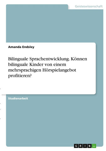 Bilinguale Sprachentwicklung. Können bilinguale Kinder von einem mehrsprachigen Hörspielangebot profitieren?