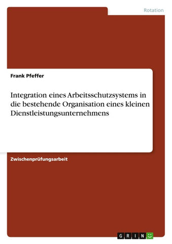 Integration eines Arbeitsschutzsystems in die bestehende Organisation eines kleinen Dienstleistungsunternehmens