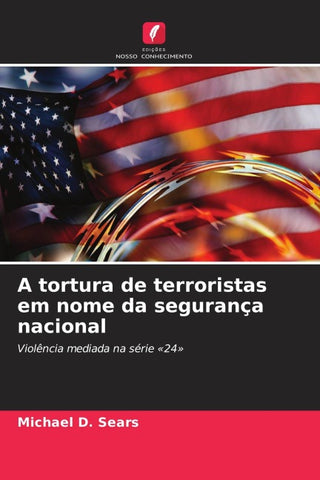 A tortura de terroristas em nome da segurança nacional