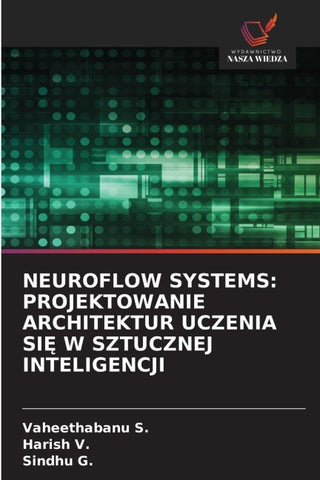 NEUROFLOW SYSTEMS: PROJEKTOWANIE ARCHITEKTUR UCZENIA SI¿ W SZTUCZNEJ INTELIGENCJI