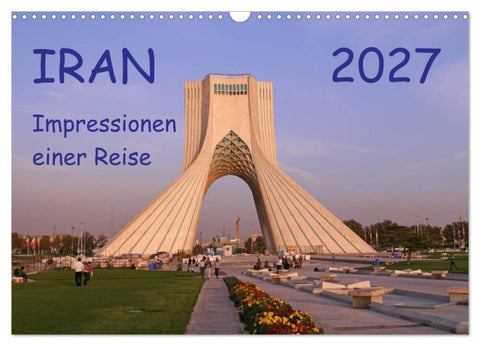 Iran - Impressionen einer Reise (Wandkalender 2027 DIN A3 quer), CALVENDO Monatskalender