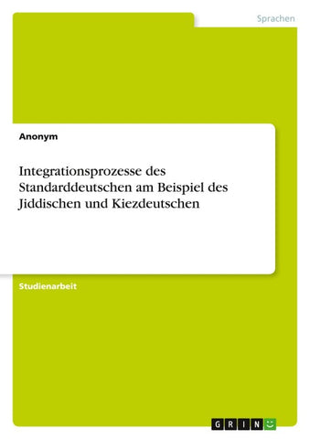 Integrationsprozesse des Standarddeutschen am Beispiel des Jiddischen und Kiezdeutschen