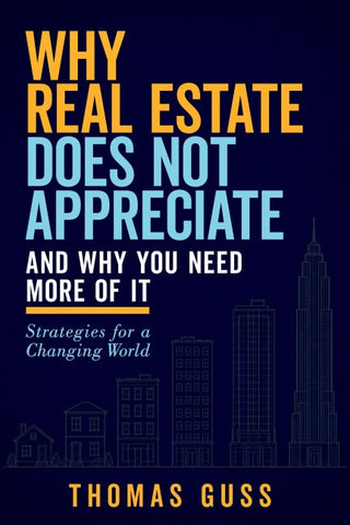 Why Real Estate Does Not Appreciate-and Why You Need More of It