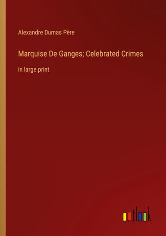 Marquise De Ganges; Celebrated Crimes