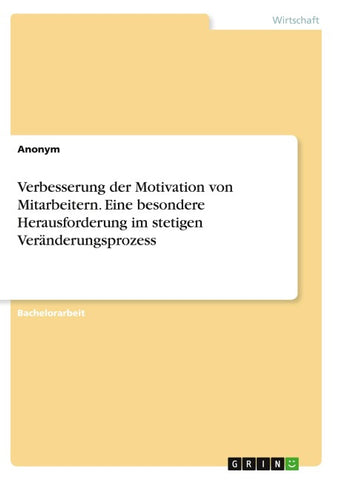 Verbesserung der Motivation von Mitarbeitern. Eine besondere Herausforderung im stetigen Veränderungsprozess