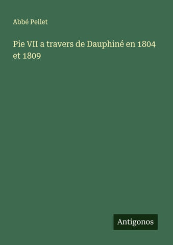 Pie VII a travers de Dauphiné en 1804 et 1809
