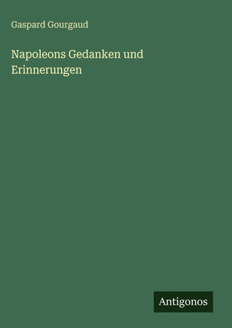 Napoleons Gedanken und Erinnerungen