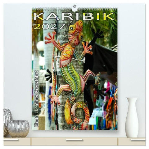 Karibik - Eindrücke einer Kreuzfahrt (hochwertiger Premium Wandkalender 2027 DIN A2 hoch), Kunstdruck in Hochglanz