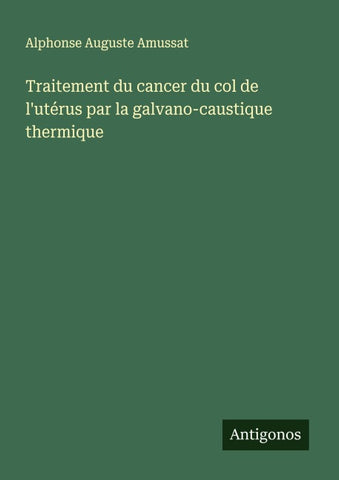Traitement du cancer du col de l'utérus par la galvano-caustique thermique