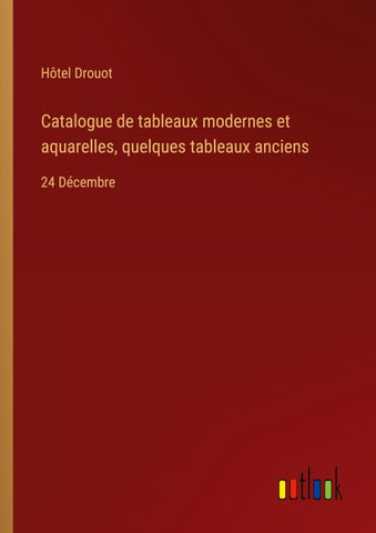 Catalogue de tableaux modernes et aquarelles, quelques tableaux anciens