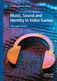 Music, Sound and Identity in Video Games