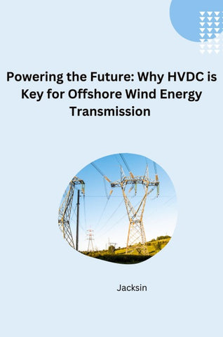 Unlocking Offshore Wind: The Efficiency and Flexibility of HVDC Transmission