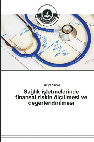Sa¿l¿k i¿letmelerinde finansal riskin ölçülmesi ve de¿erlendirilmesi