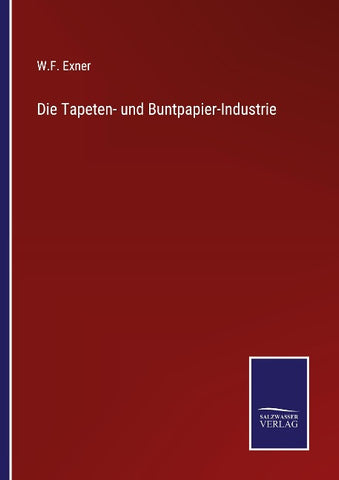 Die Tapeten- und Buntpapier-Industrie