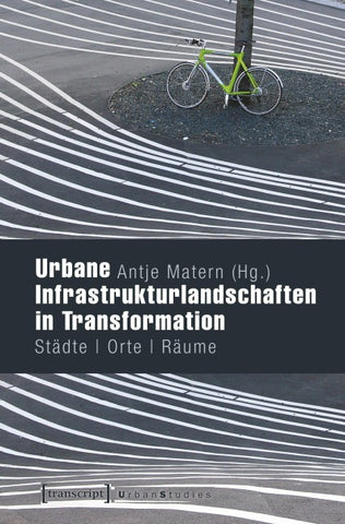 Urbane Infrastrukturlandschaften in Transformation