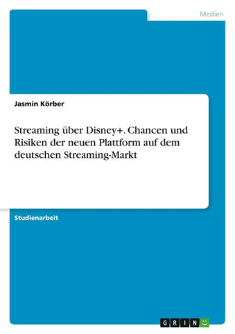 Streaming über Disney+. Chancen und Risiken der neuen Plattform auf dem deutschen Streaming-Markt