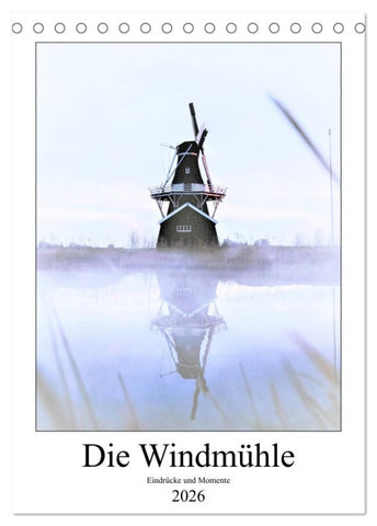 Die Windmühle - Eindrücke und Momente (Tischkalender 2026 DIN A5 hoch), CALVENDO Monatskalender