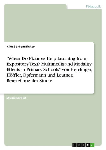 "When Do Pictures Help Learning from Expository Text? Multimedia and Modality Effects in Primary Schools" von Herrlinger, Höffler, Opfermann und Leutner. Beurteilung der Studie