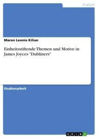 Einheitsstiftende Themen und Motive in James Joyces "Dubliners"