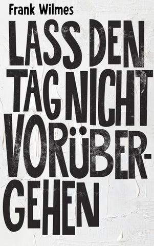 Lass den Tag nicht vorübergehen