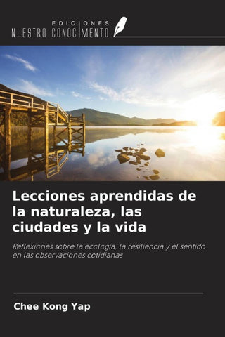 Lecciones aprendidas de la naturaleza, las ciudades y la vida