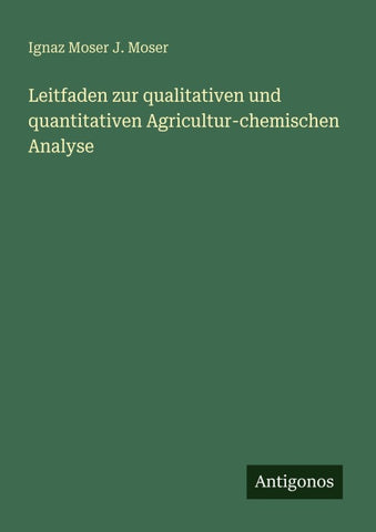 Leitfaden zur qualitativen und quantitativen Agricultur-chemischen Analyse