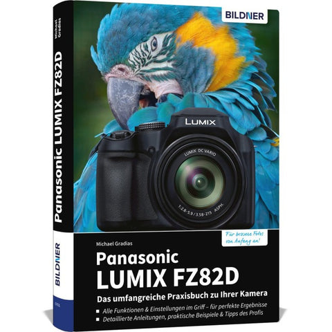Panasonic LUMIX FZ82D - Das umfangreiche Praxisbuch zu Ihrer Kamera