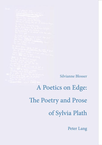 A Poetics on Edge: - The Poetry and Prose of Sylvia Plath