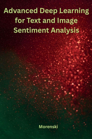 Advanced Deep Learning for Text and Image Sentiment Analysis
