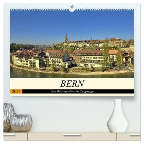 BERN - Vom Bärengraben bis Zytglogge (hochwertiger Premium Wandkalender 2027 DIN A2 quer), Kunstdruck in Hochglanz