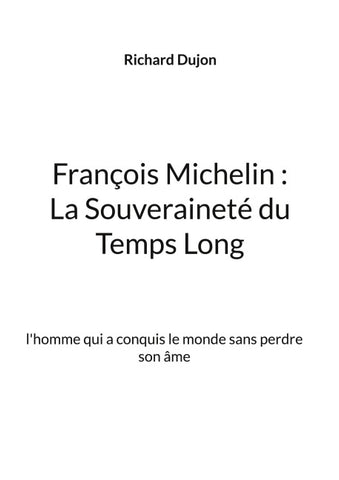 François Michelin : La Souveraineté du Temps Long