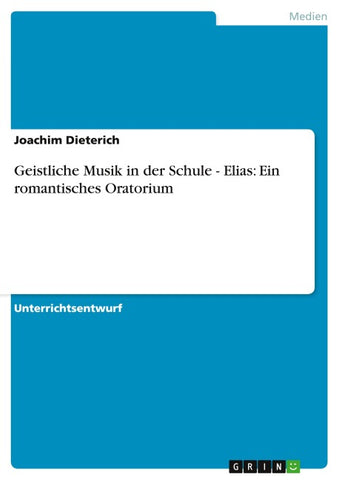 Geistliche Musik in der Schule - Elias: Ein romantisches Oratorium