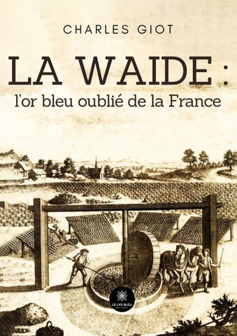 La waide : l'or bleu oublié de la France