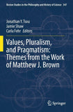 Values, Pluralism, and Pragmatism: Themes from the Work of Matthew J. Brown