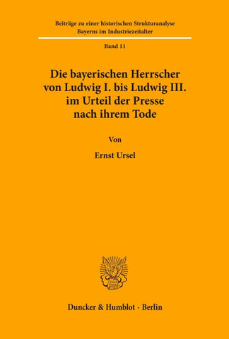 Die bayerischen Herrscher von Ludwig I. bis Ludwig III. im Urteil der Presse nach ihrem Tode.
