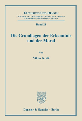 Die Grundlagen der Erkenntnis und der Moral.