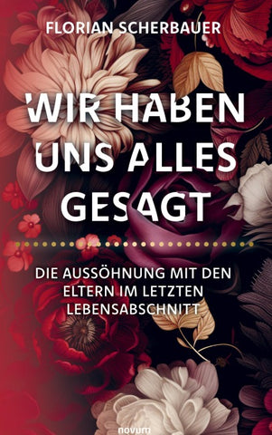 Wir haben uns alles gesagt – Die Aussöhnung mit den Eltern im letzten Lebensabschnitt