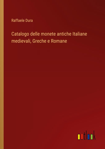 Catalogo delle monete antiche Italiane medievali, Greche e Romane