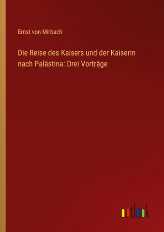 Die Reise des Kaisers und der Kaiserin nach Palästina: Drei Vorträge