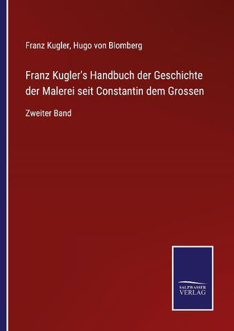 Franz Kugler's Handbuch der Geschichte der Malerei seit Constantin dem Grossen