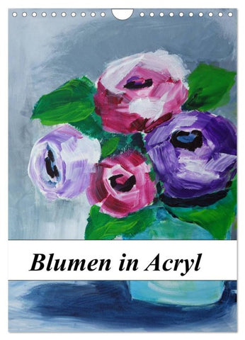 Blumen in Acryl (Wandkalender 2026 DIN A4 hoch), CALVENDO Monatskalender