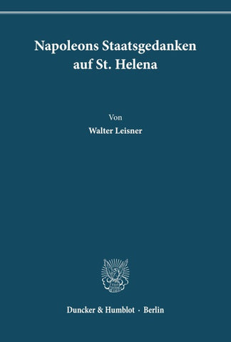 Napoleons Staatsgedanken auf St. Helena.