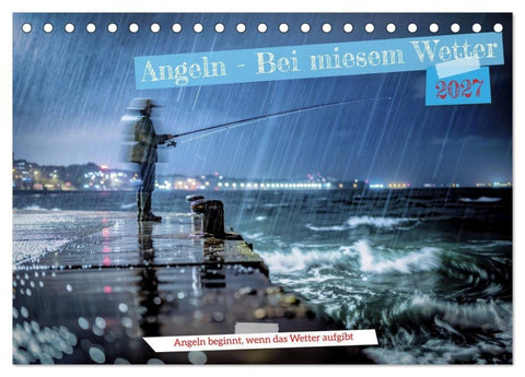 Angeln - Bei miesem Wetter (Tischkalender 2027 DIN A5 quer), CALVENDO Monatskalender