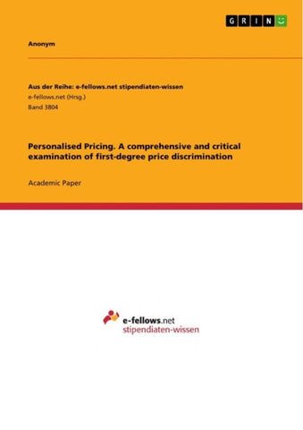Personalised Pricing. A comprehensive and critical examination of first-degree price discrimination