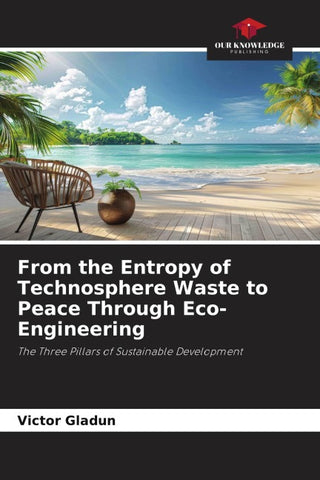 From the Entropy of Technosphere Waste to Peace Through Eco-Engineering